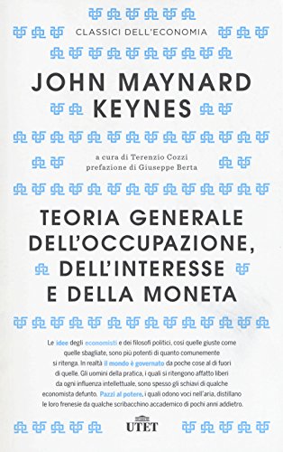 Teoria Generale Dell'Occupazione, Dell'Interesse e Della Moneta (Classici dell'economia)