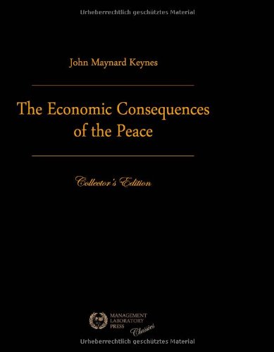 The Economic Consequences Of The Peace: Premium Edition The Economic Consequences Of The Peace: Premium Edition von Management Laboratory Press