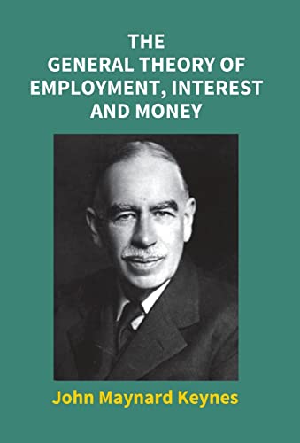 The General Theory Of Employment, Interest And Money The General Theory Of Employment, Interest And Money