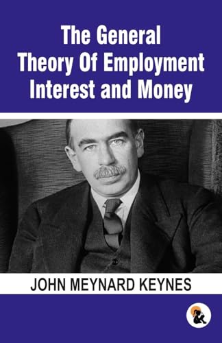 The General Theory Of Employment Interest and Money: The Keynesian Revolution von Sasa Publishing (OPC) Private Limited
