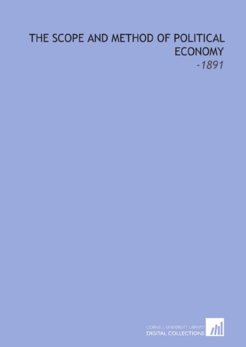 The Scope and Method of Political Economy: -1891 von Cornell University Library