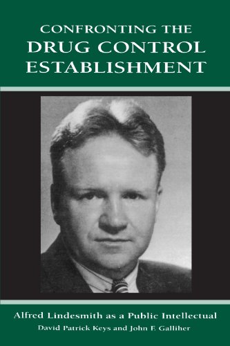 Confronting the Drug Control Establishment: Alfred Lindesmith as a Public Intellectual (Suny Series in Deviance and Social Control) (Suny Series in Deviance & Social Control) von State University of New York Press