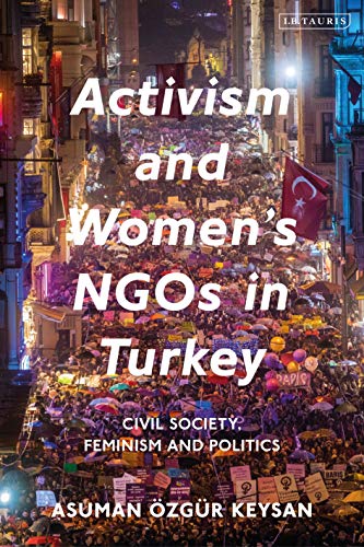 Activism and Women's NGOs in Turkey: Civil Society, Feminism and Politics