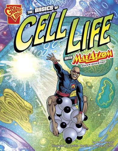 The Basics of Cell Life with Max Axiom, Super Scientist (Graphic Library. Graphic Science)