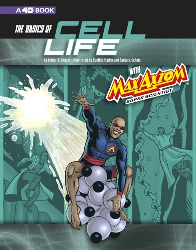 The Basics of Cell Life with Max Axiom, Super Scientist: 4D an Augmented Reading Science Experience (Graphic Science 4D)
