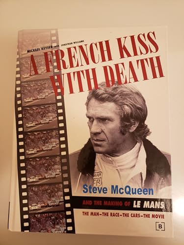 A French Kiss With Death: Steve McQueen and the Making of Le Mans : The Man, the Race, the Cars, the Movie (Driving)