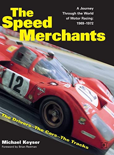 The Speed Merchants: The Drivers-The Cars-The Tracks : A Journey Through the World of Motor Racing : 1969-1972 (Driving)