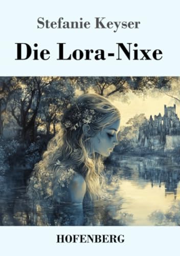 Die Lora-Nixe: Roman von Henricus - Edition Deutsche Klassik GmbH