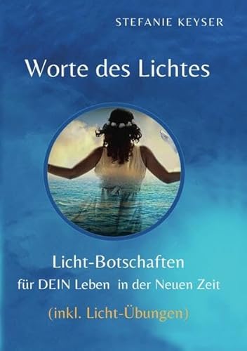 Worte des Lichtes / Worte des Lichtes - "Lichtbotschaften für DEIN Leben in der Neuen Zeit": Lichtbotschaften - Heilende Worte für die Seele - LICHT-Übungen für Dein tägliches Leben Worte des Lichtes / Worte des Lichtes - "Lichtbotschaften für DEIN Leben in der Neuen Zeit": Lichtbotschaften - Heilende Worte für die Seele - LICHT-Übungen für Dein tägliches Leben