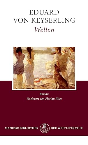Wellen: Roman. Mit einem Nachwort von Florian Illies Wellen: Roman. Mit einem Nachwort von Florian Illies