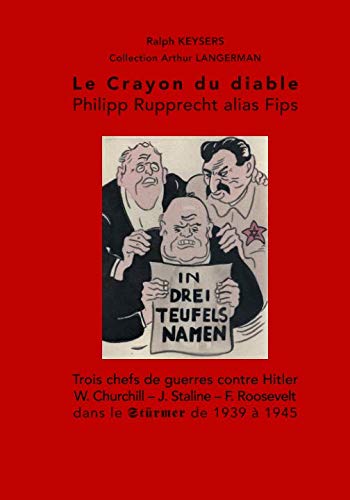 Le crayon du diable - Philipp Rupprecht alias Fips: Trois chefs de guerres contre Hitler. W. Churchill, J. Staline et F. Roosevelt von bibliothèque nationale de France