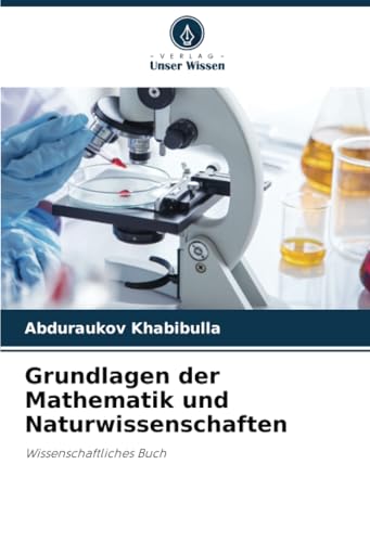 Grundlagen der Mathematik und Naturwissenschaften: Wissenschaftliches Buch von Verlag Unser Wissen