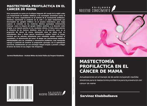 MASTECTOMÍA PROFILÁCTICA EN EL CÁNCER DE MAMA: Actualizaciones en el manejo de las axilas incluyendo medidas dietéticas para la mastectomía profiláctica para la prevención del cáncer de mama von Ediciones Nuestro Conocimiento