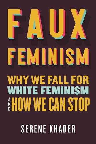 Faux Feminism: Why We Fall for White Feminism and How We Can Stop Faux Feminism: Why We Fall for White Feminism and How We Can Stop von Beacon Press