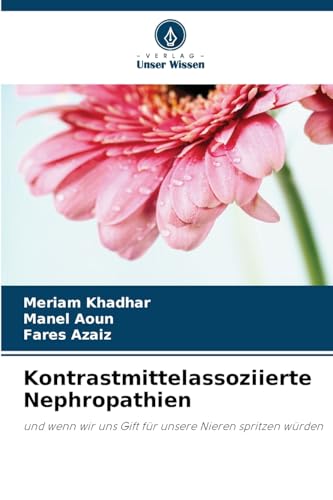 Kontrastmittelassoziierte Nephropathien: und wenn wir uns Gift für unsere Nieren spritzen würden Kontrastmittelassoziierte Nephropathien: und wenn wir uns Gift für unsere Nieren spritzen würden von Verlag Unser Wissen