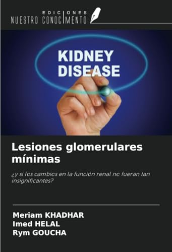 Lesiones glomerulares mínimas: ¿y si los cambios en la función renal no fueran tan insignificantes? Lesiones glomerulares mínimas: ¿y si los cambios en la función renal no fueran tan insignificantes? von Ediciones Nuestro Conocimiento