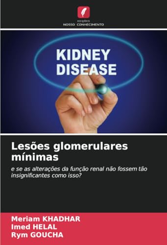 Lesões glomerulares mínimas: e se as alterações da função renal não fossem tão insignificantes como isso? Lesões glomerulares mínimas: e se as alterações da função renal não fossem tão insignificantes como isso? von Edições Nosso Conhecimento