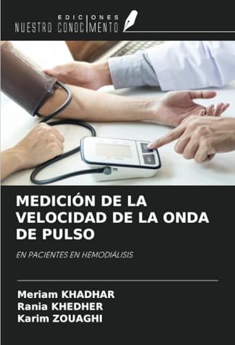 MEDICIÓN DE LA VELOCIDAD DE LA ONDA DE PULSO: EN PACIENTES EN HEMODIÁLISIS MEDICIÓN DE LA VELOCIDAD DE LA ONDA DE PULSO: EN PACIENTES EN HEMODIÁLISIS von Ediciones Nuestro Conocimiento
