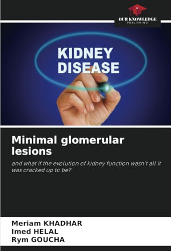 Minimal glomerular lesions: and what if the evolution of kidney function wasn't all it was cracked up to be? Minimal glomerular lesions: and what if the evolution of kidney function wasn't all it was cracked up to be? von Our Knowledge Publishing