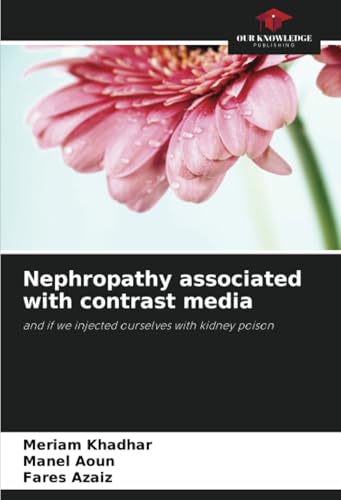 Nephropathy associated with contrast media: and if we injected ourselves with kidney poison Nephropathy associated with contrast media: and if we injected ourselves with kidney poison von Our Knowledge Publishing