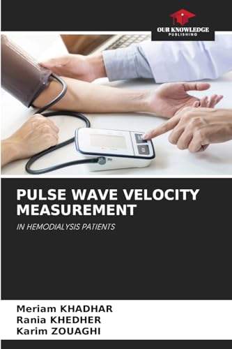 PULSE WAVE VELOCITY MEASUREMENT: IN HEMODIALYSIS PATIENTS PULSE WAVE VELOCITY MEASUREMENT: IN HEMODIALYSIS PATIENTS von Our Knowledge Publishing