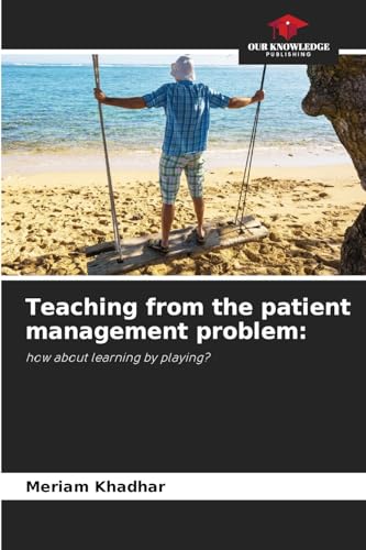 Teaching from the patient management problem:: how about learning by playing? Teaching from the patient management problem:: how about learning by playing? von Our Knowledge Publishing