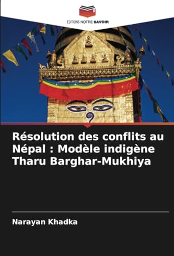 Résolution des conflits au Népal : Modèle indigène Tharu Barghar-Mukhiya von Editions Notre Savoir