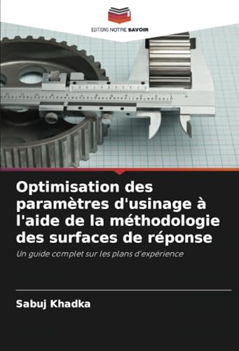 Optimisation des paramètres d'usinage à l'aide de la méthodologie des surfaces de réponse: Un guide complet sur les plans d'expérience von Editions Notre Savoir