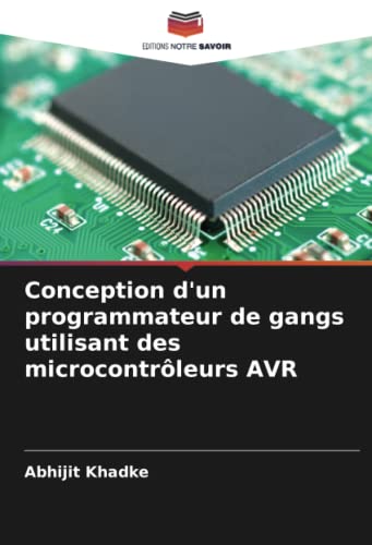 Conception d'un programmateur de gangs utilisant des microcontrôleurs AVR von Editions Notre Savoir