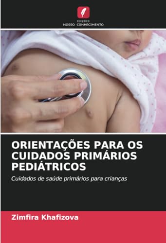 ORIENTAÇÕES PARA OS CUIDADOS PRIMÁRIOS PEDIÁTRICOS: Cuidados de saúde primários para crianças von Edições Nosso Conhecimento