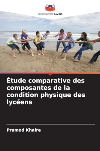 Étude comparative des composantes de la condition physique des lycéens von Editions Notre Savoir