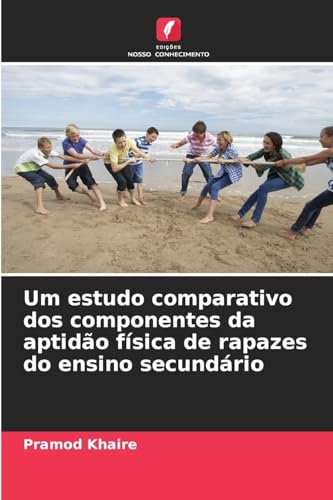 Um estudo comparativo dos componentes da aptidão física de rapazes do ensino secundário von Edições Nosso Conhecimento
