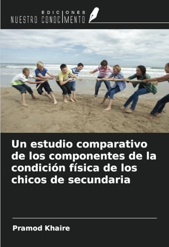 Un estudio comparativo de los componentes de la condición física de los chicos de secundaria von Ediciones Nuestro Conocimiento
