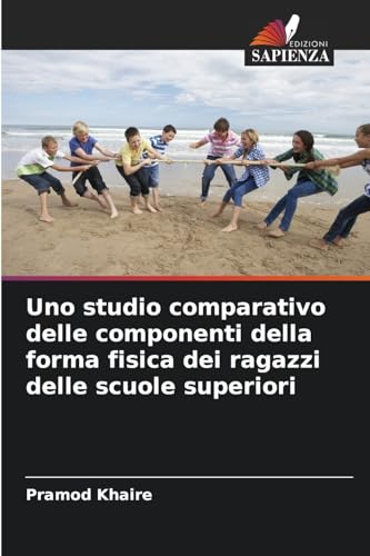 Uno studio comparativo delle componenti della forma fisica dei ragazzi delle scuole superiori von Edizioni Sapienza