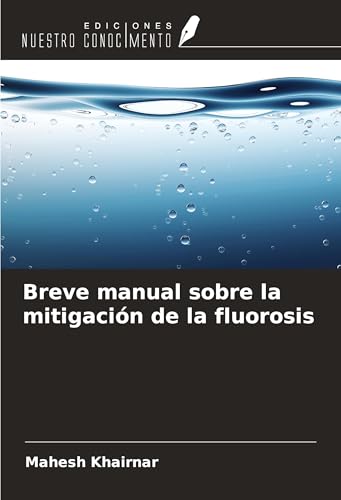 Breve manual sobre la mitigación de la fluorosis von Ediciones Nuestro Conocimiento