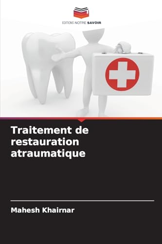 Traitement de restauration atraumatique von Editions Notre Savoir