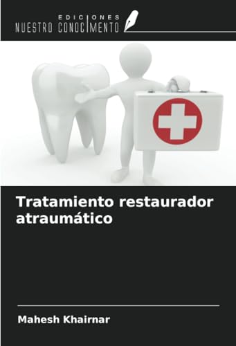 Tratamiento restaurador atraumático von Ediciones Nuestro Conocimiento