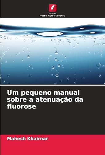 Um pequeno manual sobre a atenuação da fluorose: DE von Edições Nosso Conhecimento