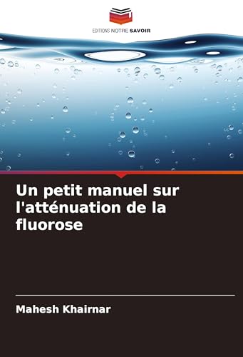 Un petit manuel sur l'atténuation de la fluorose von Editions Notre Savoir