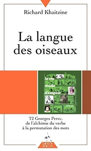 La langue des oiseaux - Tome II: Tome 2, Georges Perec : De l'alchimie du verbe à la permutation des mots