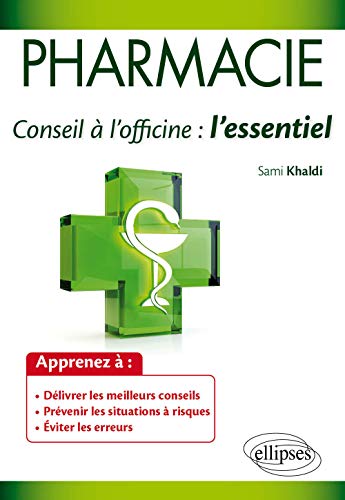 PHARMACIE. Conseil à l’officine : l’essentiel: Conseil à l'officine : l'essentiel, Guide prztique des connaissances indispensables