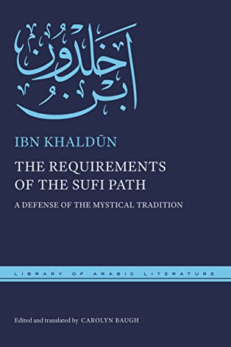 The Requirements of the Sufi Path: A Defense of the Mystical Tradition (Library of Arabic Literature)