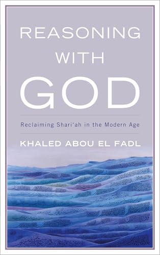 Reasoning With God: Reclaiming Shari'ah in the Modern Age von Rowman & Littlefield Publishers