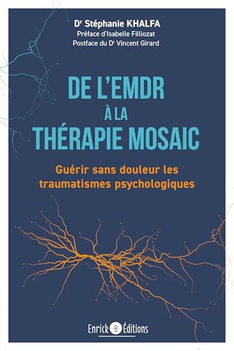 De l'EMDR à la thérapie MOSAIC: Guérir sans douleur les traumatismes psychologiques von ENRICK