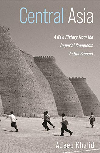 Central Asia - A New History from the Imperial Conquests to the Present von Princeton University Press