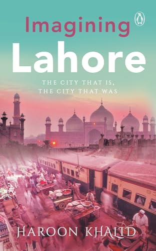 Imagining Lahore: The City That Is, the City That Was von India Viking