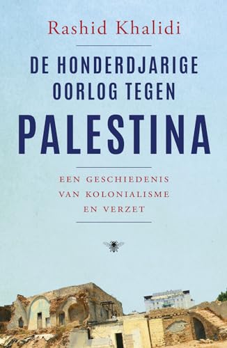 De honderdjarige oorlog tegen Palestina: een geschiedenis van kolonialisme en verzet von De Bezige Bij
