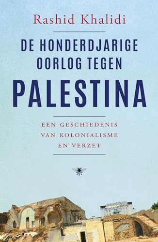 De honderdjarige oorlog tegen Palestina: een geschiedenis van kolonialisme en verzet