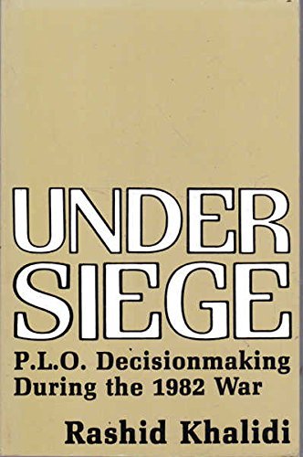 Under Siege: P.L.O. Decision Making During the 1982 War von Columbia University Press