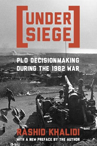 Under Siege: P.L.O. Decisionmaking During the 1982 War Under Siege: P.L.O. Decisionmaking During the 1982 War